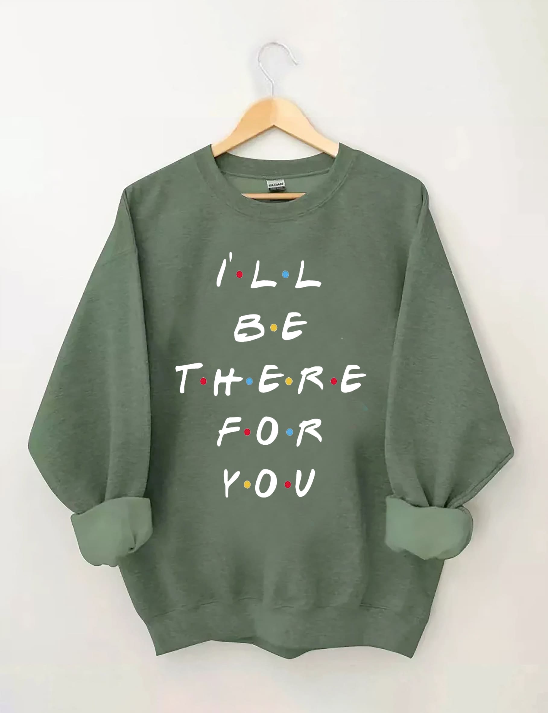 I'll Be There For You Sweatshirt