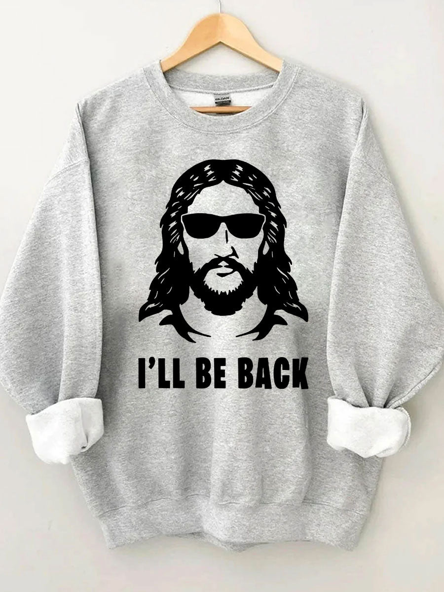 I 'll Be Back Sweatshirt