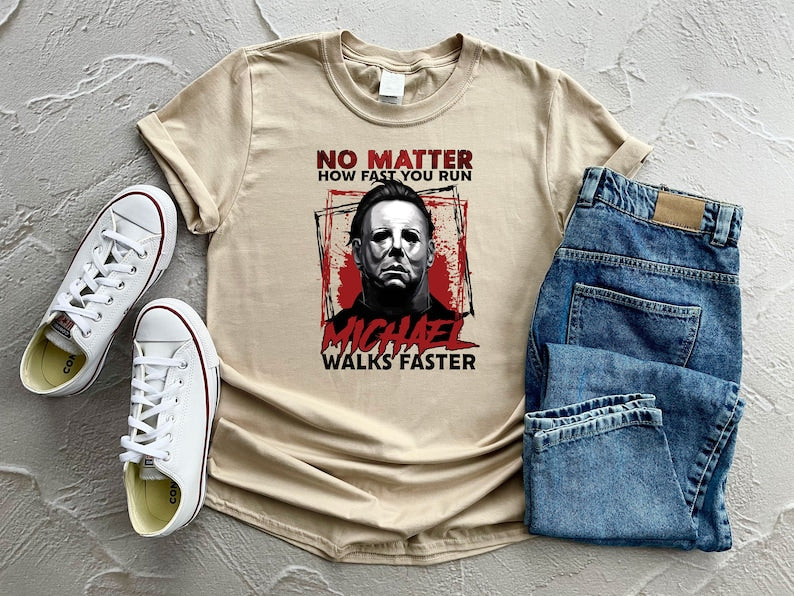 No Matter How Fast You Run Michael Walks Faster T-shirt