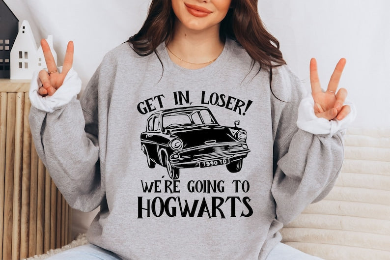 Get In Loser We Are Going To Hogwarts Sweatshirt